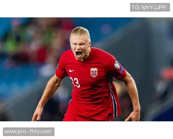 哈兰德带领挪威冲击世界杯自信满满状态最佳责任感强烈